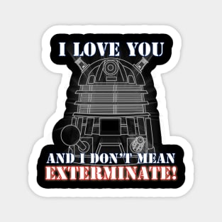 I Love you and I don't mean EXTERMINATE Sticker